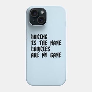 Baking is the name, cookies are my game Phone Case