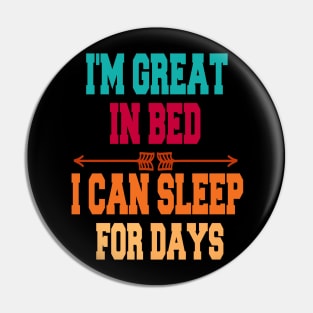 I'm great in bed i can sleep for days Pin