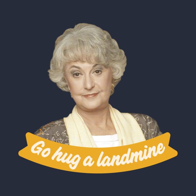 Go Hug A Landmine – Dorothy, The Golden Girls by VonBraun