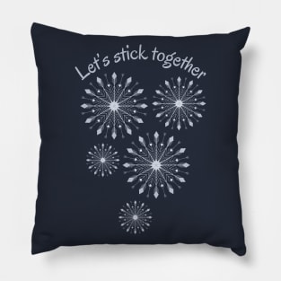 Let's stick together, SNOWFLAKES print Pillow