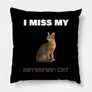 I Miss My Abyssinian Cat Pillow