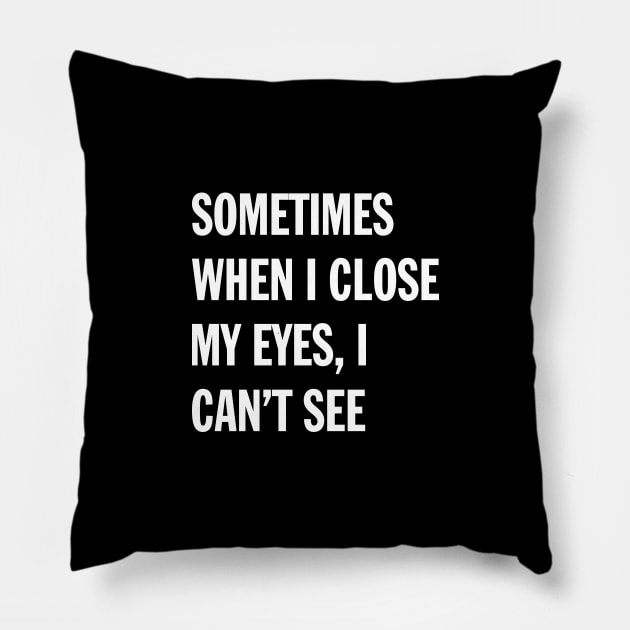 When I Close My Eyes | Funny Saying Pillow by Magniftee