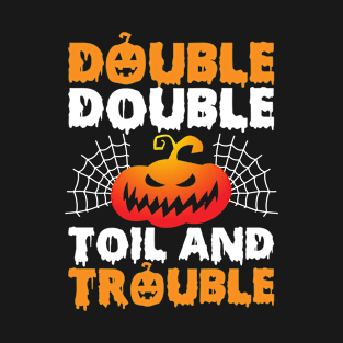 Double Double Toil And Trouble T-Shirt