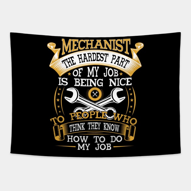 MECHANIST THE HARDEST PART OF MY JOB IS BEING NICE TO PEOPLE WHO THINK THEY KNOW HOW TO DO MY JOB Tapestry by Novelty Depot