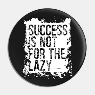 Success is not for the lazy Pin