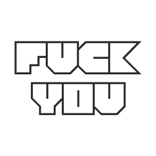 F*ck you T-Shirt