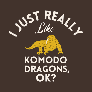 I Just Really Like Komodo Dragons Ok T-Shirt