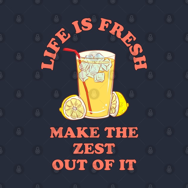 Life is fresh, make the zest out of it - cool & funny lemon pun by punderful_day