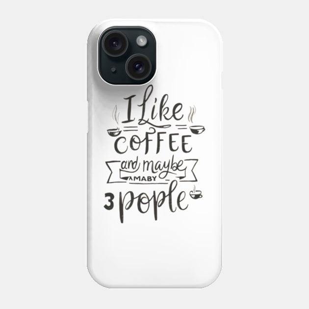 i like coffee and maybe 3 people Phone Case by TshirtMA