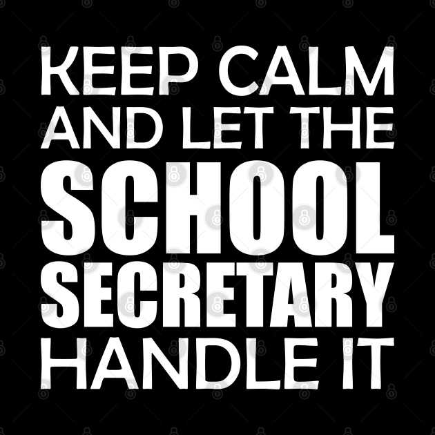 School Secretary - Keep Calm and let the school secretary handle it by KC Happy Shop