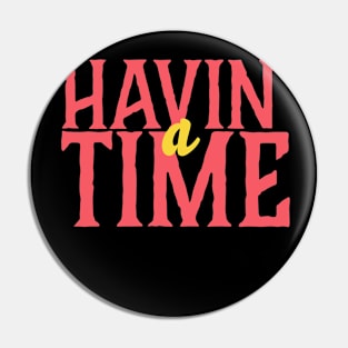 Havin' a Time T-Shirt Pin