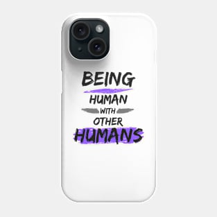 Being Human with other Humans Phone Case