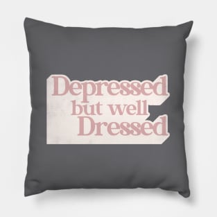 Depressed But Well Dressed ∆ Pillow