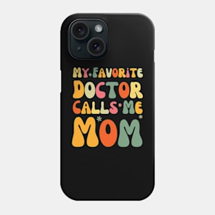 My Favorite Doctor Calls Me Mom Funny Groovy Mothers Day Phone Case