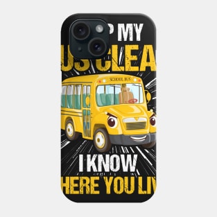 Keep My Bus Clean I Know Where You Live Bus Driver Phone Case