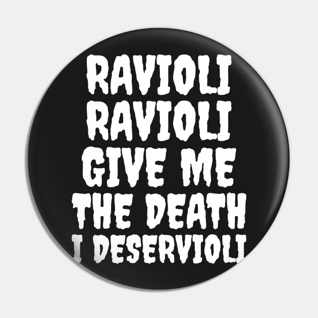 Ravioli ravioli give me the death I deservioli Pin by Popstarbowser