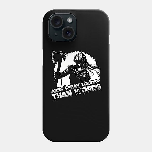 Axes speak louder than words Phone Case by ATLSHT