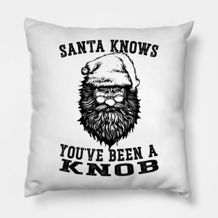 Santa Claus Knows You've Been A Knob Pillow