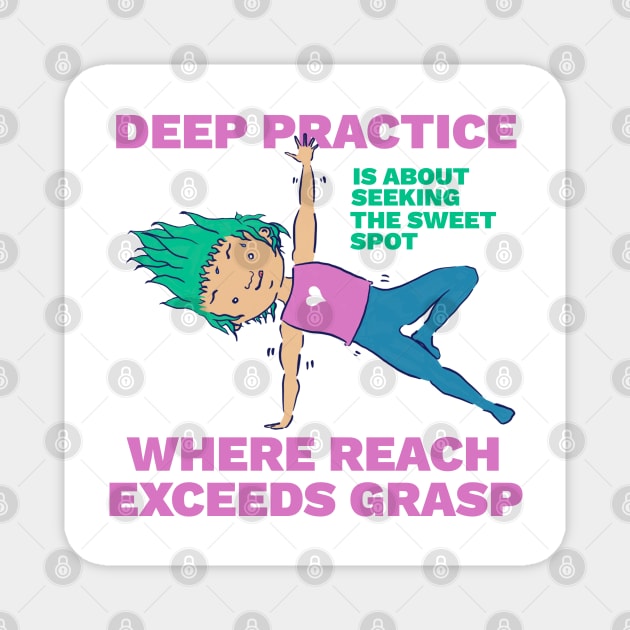 Deep Practice - Where Reach Exceeds Grasp Magnet by createnik