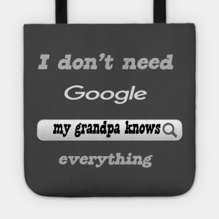 I Don't Need Google My Grandpa Knows Everything Tote