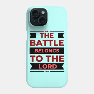 The Battle Belongs To The Lord | Christian Phone Case