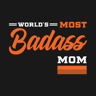 World's Most Badass Mom - Mother's Day Funny Gift T-Shirt