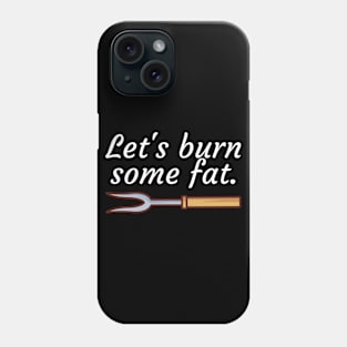 Lets burn some fat Phone Case