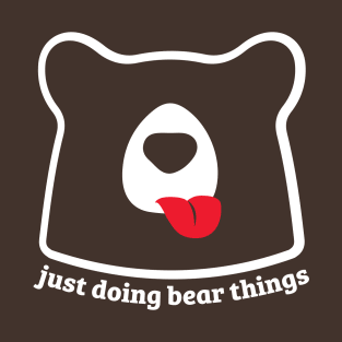 JUST DOING BEAR THINGS T-Shirt