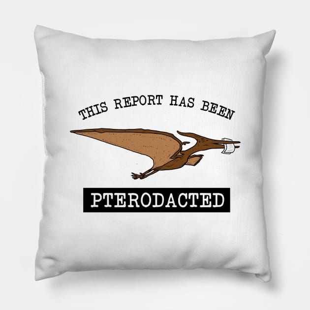 This Report Has Been Pterodacted Pillow by dumbshirts