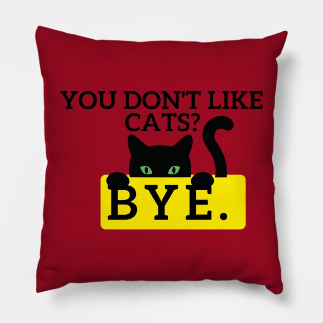 You don't like Cats? Pillow by Statement-Designs