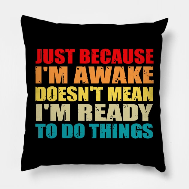 Funny just because I'm awake doesn't mean I'm ready to do things Pillow by Hani-Clothing