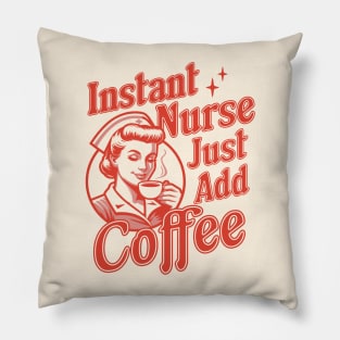 Instant Nurse Just Add Coffee - Funny Nurse Coffee Lover Pillow