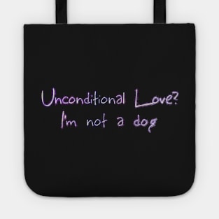 Unconditional love? I'm not a dog Tote