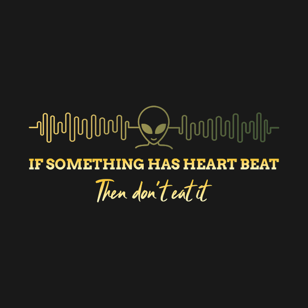 If Something Has Heartbeat Don't Eat It T-shirt by Tranquility