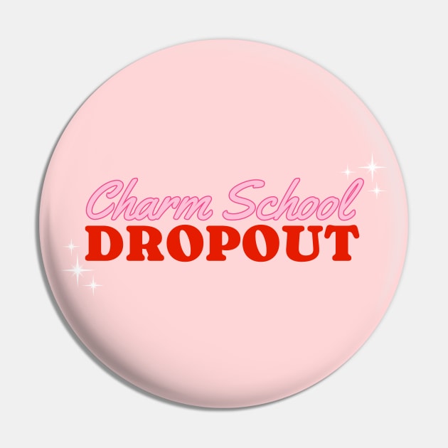 Charm School Dropout Pin by Flourescent Flamingo