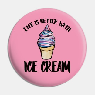 Life is better with Ice Cream Pin