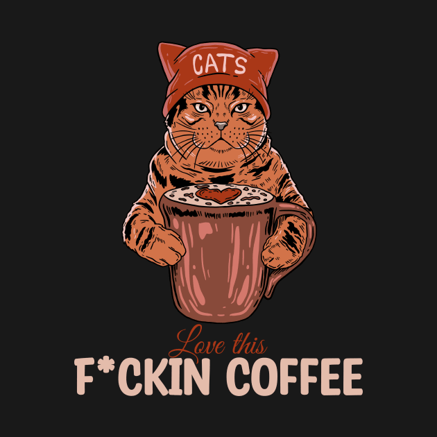 LOVE THIS F*UCKIN COFFEE by Tee Trends