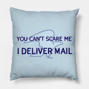 You Can't Scare Me, I Deliver Mail Pillow