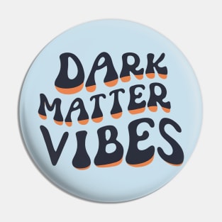 Dark matter vibes Pin