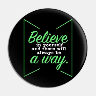 Believe in your self, and there will always be a way Pin