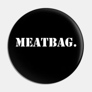 "Meatbag" T-shirt Pin