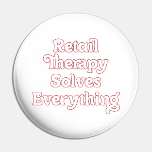 RETAIL THERAPY SOLVE EVERYTHING Pin