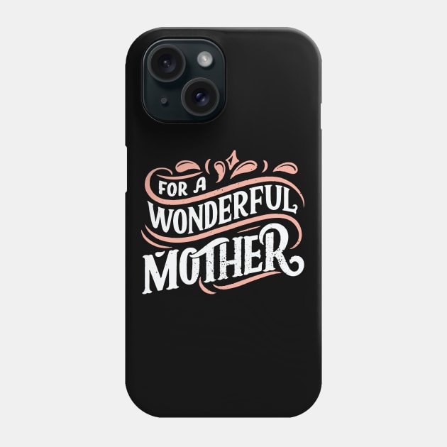 For A Wonderful Mother Phone Case by TrendyClothing