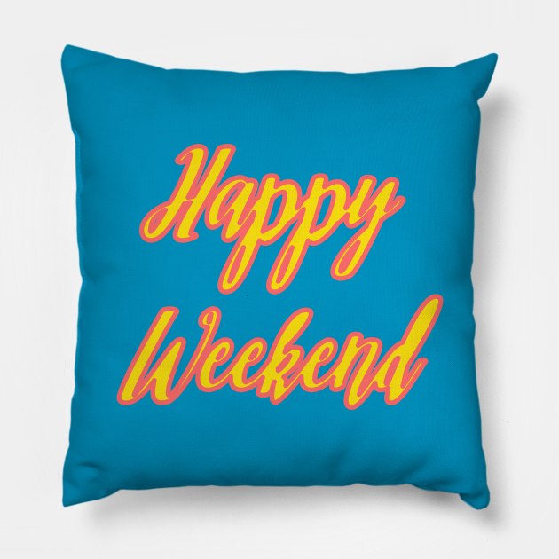 Happy Weekend Pillow by yayor