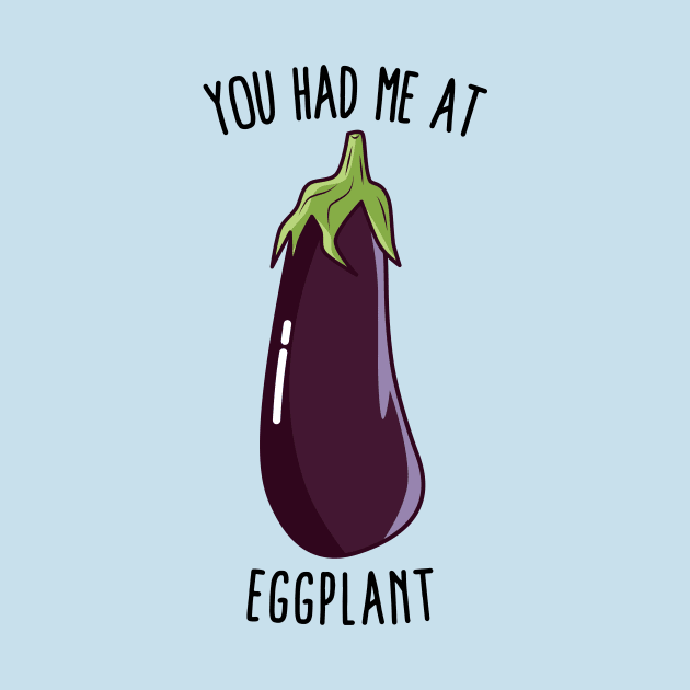 You Had Me At Eggplant by KawaiinDoodle