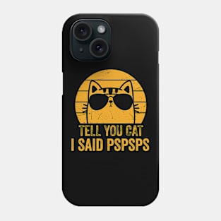 Tell Your Cat I Said Pspsps - Funny Gift Phone Case