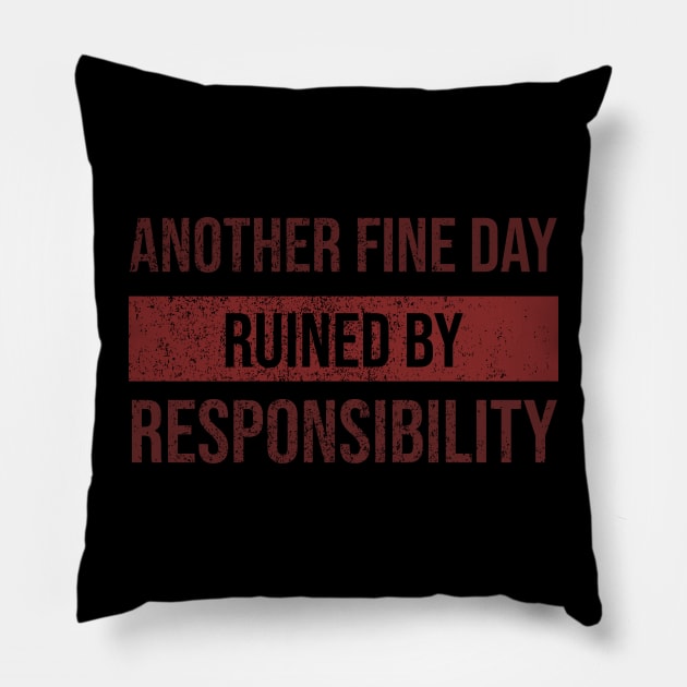 Another Fine Day Ruined By Responsibility Pillow by onyxicca liar