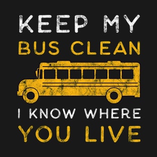 Keep My Bus Clean I Know Where You Live Funny Bus driver T-Shirt