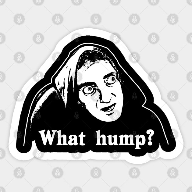 What Hump? Young Frankenstein - Dark - Young Frankenstein - Sticker