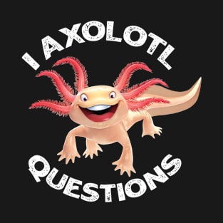 I Axolotl Questions Cute Axolotl T-Shirt